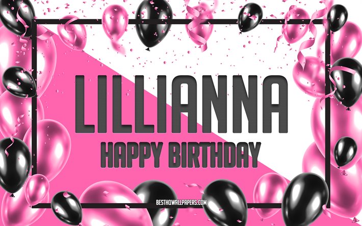 Joyeux anniversaire Lillianna, fond de ballons d&#39;anniversaire, Lillianna, fonds d&#39;&#233;cran avec des noms, Lillianna joyeux anniversaire, fond d&#39;anniversaire de ballons roses, carte de voeux, anniversaire de Lillianna
