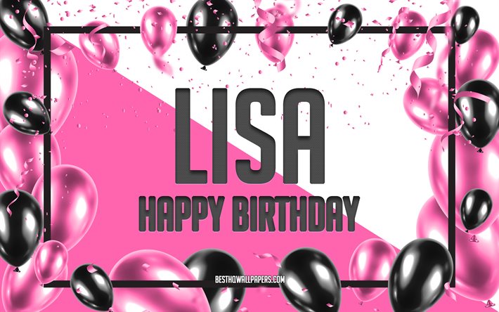 Joyeux anniversaire Lisa, fond de ballons d&#39;anniversaire, Lisa, fonds d&#39;&#233;cran avec des noms, Lisa joyeux anniversaire, fond d&#39;anniversaire de ballons roses, carte de voeux, anniversaire de Lisa