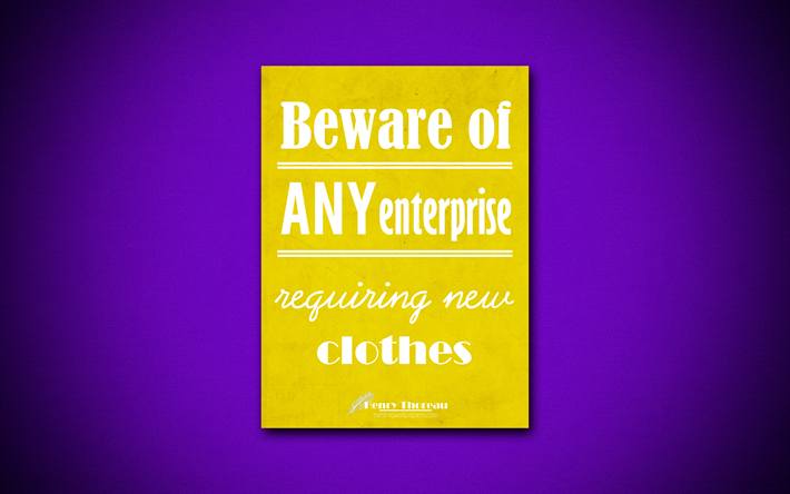 Beware of any enterprise requiring new clothes, 4k, business quotes, Henry Thoreau, motivation, inspiration