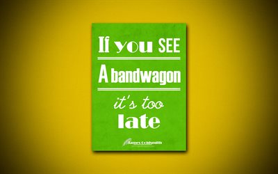 If you see a bandwagon its too late, 4k, business quotes, James Goldsmith, motivation, inspiration