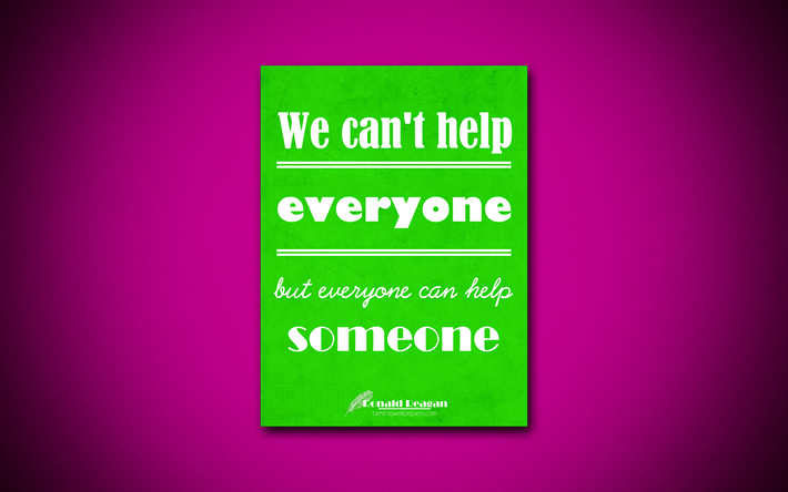 We cant help everyone but everyone can help someone, 4k, business quotes, Ronald Reagan, motivation, inspiration