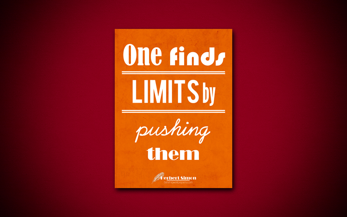 One finds limits by pushing them, 4k, business quotes, Herbert Simon, motivation, inspiration
