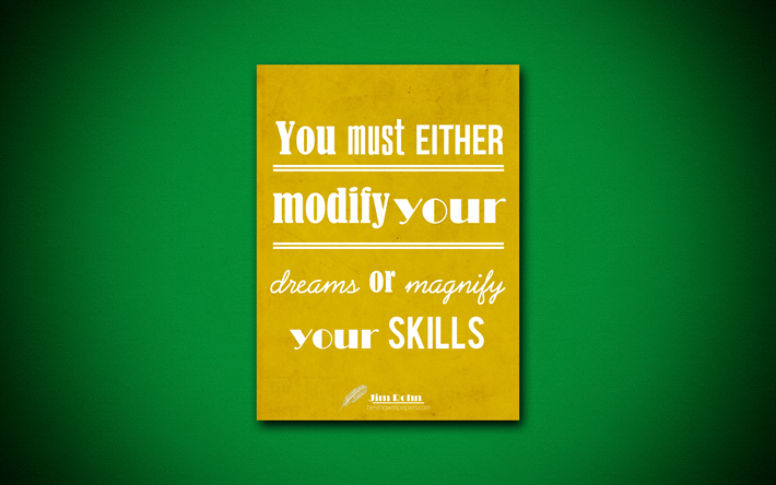 You must either modify your dreams or magnify your skills, 4k, business quotes, Jim Rohn, motivation, inspiration