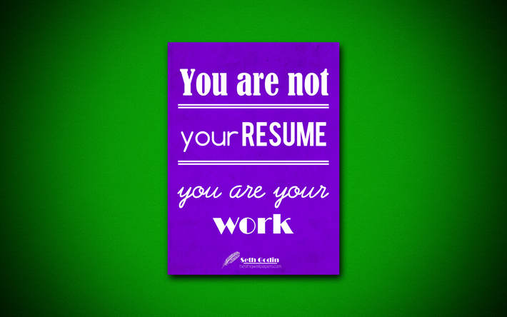You are not your resume, you are your work, 4k, business quotes, Seth Godin, motivation, inspiration