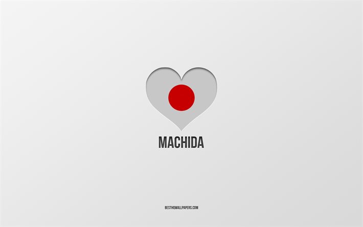 I Love Machida, Japanese cities, gray background, Machida, Japan, Japanese flag heart, favorite cities, Love Machida