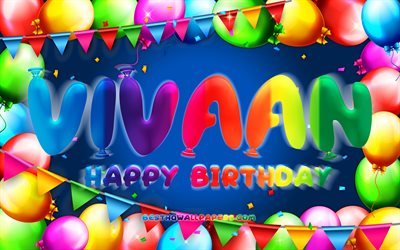 Happy Birthday Vivaan, 4k, colorful balloon frame, Vivaan name, blue background, Vivaan Happy Birthday, Vivaan Birthday, popular american male names, Birthday concept, Vivaan
