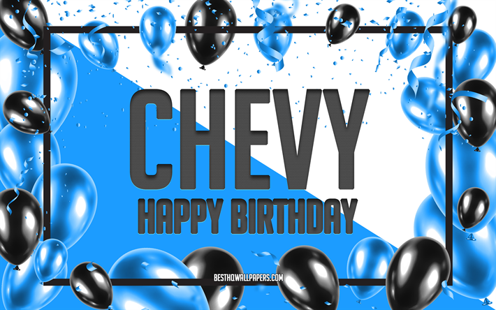 Joyeux anniversaire Chevy, fond de ballons d&#39;anniversaire, Chevy, fonds d&#39;&#233;cran avec des noms, Chevy joyeux anniversaire, fond d&#39;anniversaire de ballons bleus, anniversaire de Chevy