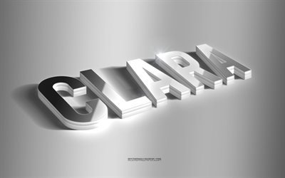 Clara, art 3d argent&#233;, fond gris, fonds d&#39;&#233;cran avec noms, nom Clara, carte de voeux Clara, art 3d, photo avec nom Clara