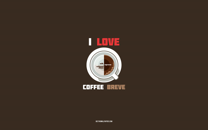 Breve recipe, 4k, cup with Breve ingredients, I love Breve Coffee, brown background, Breve Coffee, coffee recipes, Breve ingredients