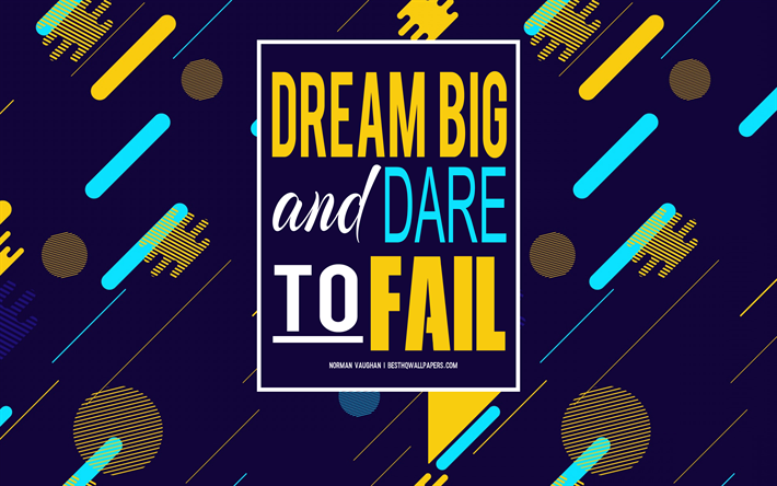 Dream big and dare to fail, Norman Vaughan quotes, creative art, quotes about dreams, quotes about life, motivation, inspiration, popular short quotes