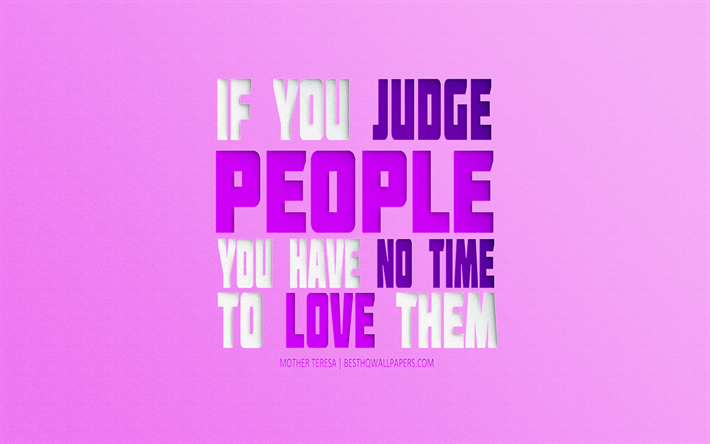 If you judge people you have no time to love them, Mother Teresa quotes, popular quotes, inspiration, creative paper art, quotes about people, quotes about life