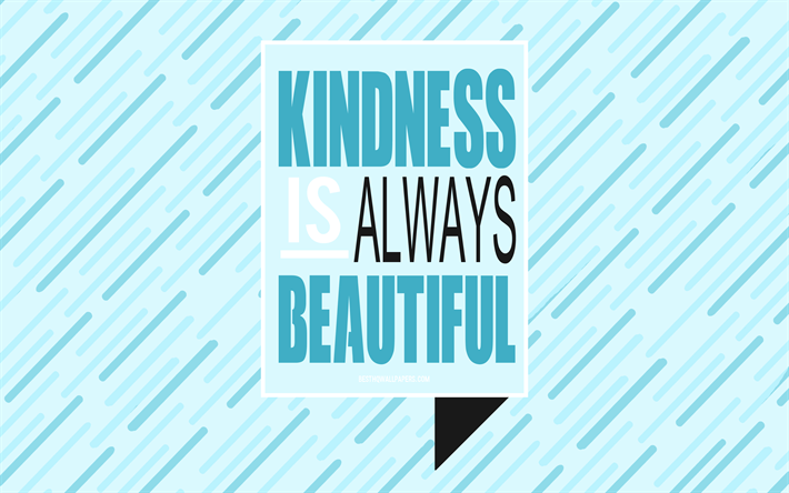 Kindness is always beautiful, motivation, inspiration, quotes about kindness, popular quotes, blue abstract background