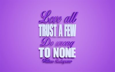 liebe alle, vertrauen einigen, tun falsch, none, william shakespeare zitate, beliebte zitate, motivation, inspiration, 3d lila kunst, kreative kunst