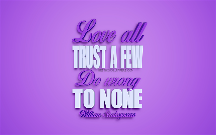 Love all trust a few do wrong to none, William Shakespeare quotes, popular quotes, motivation, inspiration, 3d purple art, creative art