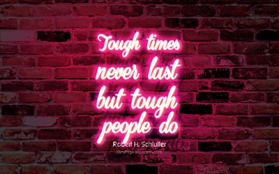 Tough times never last but tough people do, 4k, pink brick wall, Robert Schiuller Quotes, neon text, inspiration, Robert Schiuller, quotes about life