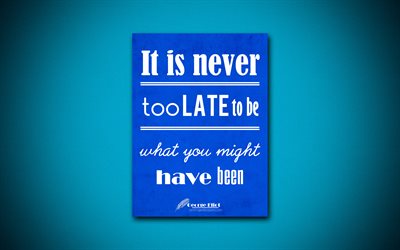 4k, It is never too late to be what you might have been, quotes about life, George Eliot, blue paper, inspiration, George Eliot quotes