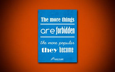 4k, The more things are forbidden The more popular they become, quotes about prohibition, Mark Twain, blue paper, inspiration, Mark Twain quotes