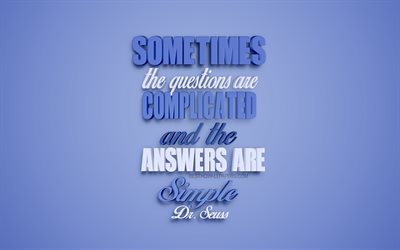 A veces las preguntas son complicadas y las respuestas son simples, el Dr Seuss comillas, popular cotizaciones de motivaci&#243;n, citas sobre preguntas y respuestas, la inspiraci&#243;n, el arte creativo