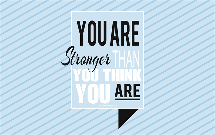 You are stronger than you think you are, motivation quotes, creative art, popular short quotes, inspiration, typography, quotes about people