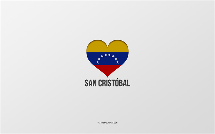 I Love San Cristobal, Venezuela cities, Day of San Cristobal, gray background, San Cristobal, Venezuela, Venezuelan flag heart, favorite cities, Love San Cristobal