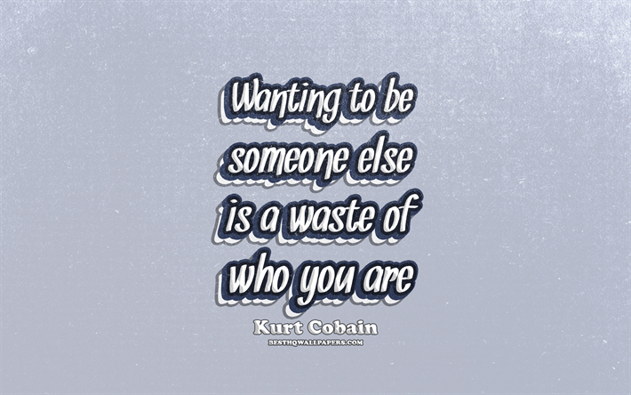 4k, Wanting to be someone else is a waste of who you are, typography, quotes about life, Kurt Cobain quotes, popular quotes, blue retro background, inspiration, Kurt Cobain