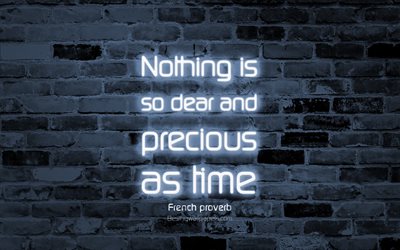 Nothing is so dear and precious as time, 4k, gray brick wall, French proverb Quotes, neon text, inspiration, French proverb, quotes about time