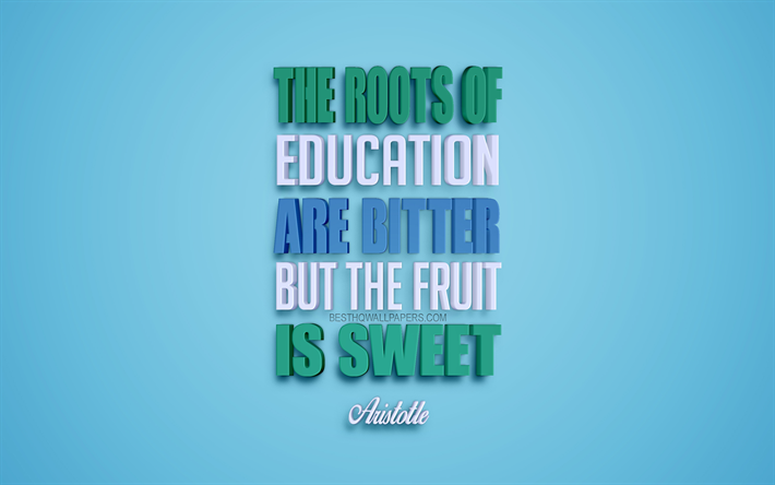 Juuret koulutus on katkera, mutta hedelm&#228; on makea, Aristoteles quotes, sininen tausta, luova 3d art, motivaatio lainaukset, inspiraatiota, suosittu lainausmerkit