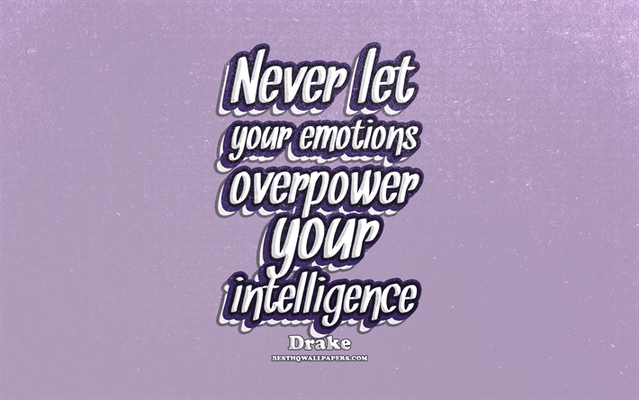 4k, Never let your emotions overpower your intelligence, typography, quotes about intelligence, Drake quotes, popular quotes, violet retro background, inspiration, Drake
