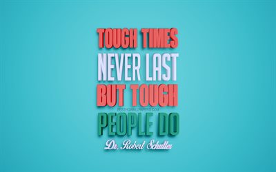 Tough times never last but tough people do, Robert Harold Schuller quotes, blue background, creative 3d art, motivation quotes, inspiration, popular quotes