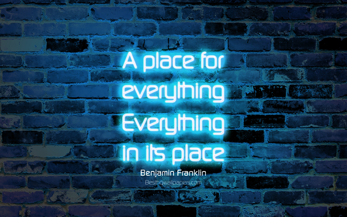 مكان لكل شيء كل شيء في مكانه, 4k, الأزرق جدار من الطوب, بنيامين فرانكلين يقتبس, النيون النص, الإلهام, بنجامين فرانكلين, ونقلت عن المكان