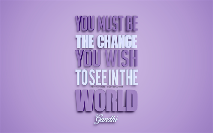 You must be the change you wish to see in the world, Mahatma Gandhi quotes, purple background, creative 3d art, motivation quotes, inspiration, popular quotes