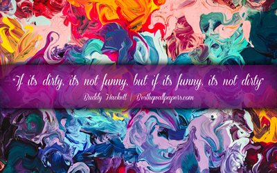 If its dirty Its not funny But if its funny Its not dirty, Buddy Hackett, calligraphic text, quotes about mess, Buddy Hackett quotes, inspiration, artwork background
