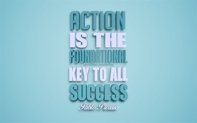 Action is the foundational key to all success, Pablo Picasso quotes, blue background, success quotes, creative 3d art, motivation quotes, inspiration, popular quotes