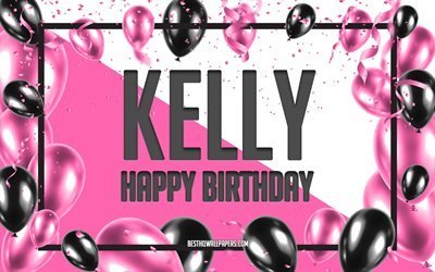 Buon Compleanno Kelly, feste di Compleanno, Palloncini Sfondo, Kelly, sfondi per il desktop con nomi, Kelly buon Compleanno, Palloncini Rosa di Compleanno, Sfondo, biglietto di auguri, Kelly Compleanno