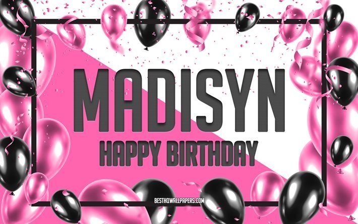 Happy Birthday Madisyn, Birthday Balloons Background, Madisyn, wallpapers with names, Madisyn Happy Birthday, Pink Balloons Birthday Background, greeting card, Madisyn Birthday