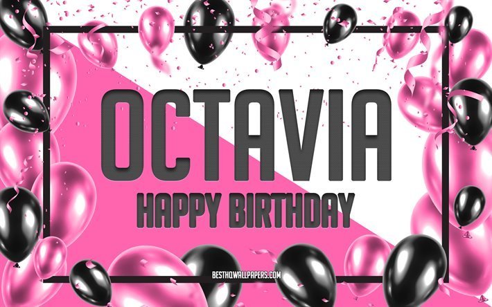 Joyeux Anniversaire Octavia, Anniversaire &#224; Fond les Ballons, Octavia, des fonds d&#39;&#233;cran avec des noms, Octavia Joyeux Anniversaire, Ballons Roses Anniversaire arri&#232;re-plan, carte de voeux, carte Anniversaire Octavia