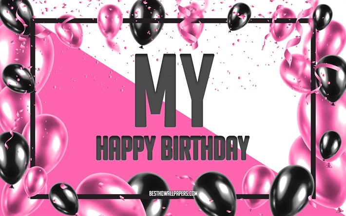 Joyeux anniversaire mon, fond de ballons d&#39;anniversaire, mon, fonds d&#39;&#233;cran avec des noms, mon joyeux anniversaire, fond d&#39;anniversaire de ballons roses, carte de voeux, mon anniversaire