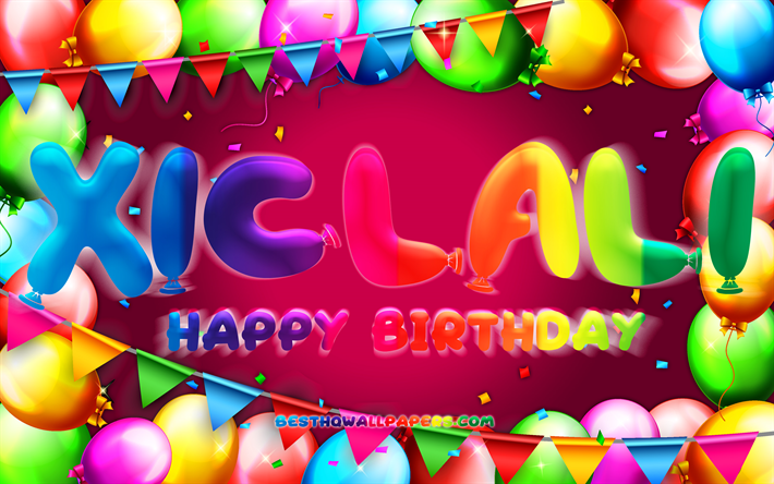 Happy Birthday Xiclali, 4k, colorful balloon frame, Xiclali name, purple background, Xiclali Happy Birthday, Xiclali Birthday, popular mexican female names, Birthday concept, Xiclali