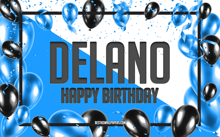 お誕生日おめでとうデラノ, 誕生日用風船の背景, デラノ, 名前の壁紙, デラノお誕生日おめでとう, 青い風船の誕生日の背景, デラノの誕生日