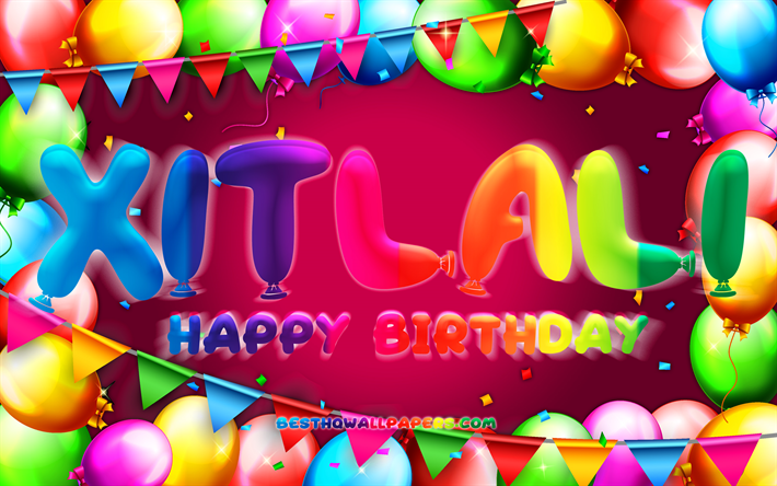 Happy Birthday Xitlali, 4k, colorful balloon frame, Xitlali name, purple background, Xitlali Happy Birthday, Xitlali Birthday, popular mexican female names, Birthday concept, Xitlali