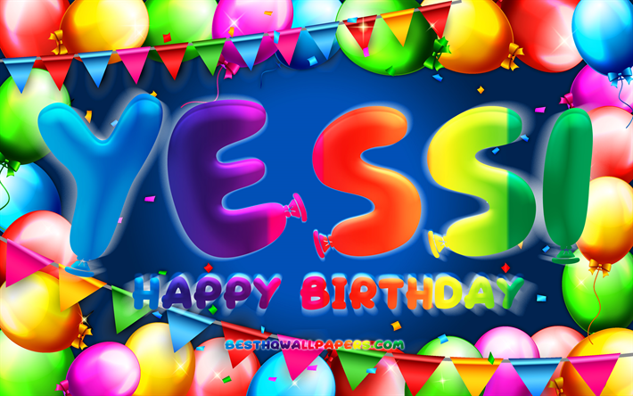 Happy Birthday Yessi, 4k, colorful balloon frame, Yessi name, blue background, Yessi Happy Birthday, Yessi Birthday, popular mexican male names, Birthday concept, Yessi