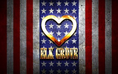 Mi piace Elk Grove citt&#224; americane, golden iscrizione, USA, cuore d&#39;oro, bandiera americana, Elk Grove, citt&#224; preferite, Amore Elk Grove