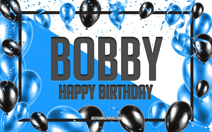 Joyeux Anniversaire de Bobby, Anniversaire &#224; Fond les Ballons, Bobby, les papiers peints avec les noms, Bobby Joyeux Anniversaire, Ballons Bleus Anniversaire arri&#232;re-plan, carte de voeux, carte Anniversaire de Bobby