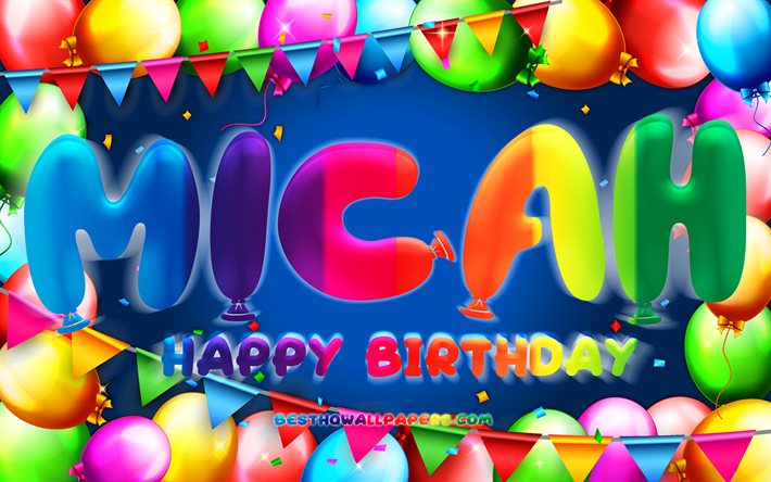 Download Wallpapers Happy Birthday Micah 4k Colorful Balloon Frame