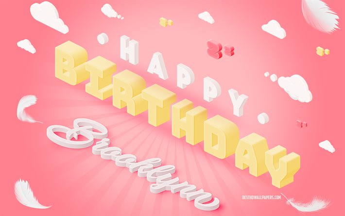 happy birthday brooklynn, 3d-kunst, geburtstag, 3d-hintergrund, brooklynn, rosa hintergrund, fr&#246;hlich brooklynn geburtstag, 3d-buchstaben, brooklynn geburtstag, kreativer geburtstag hintergrund
