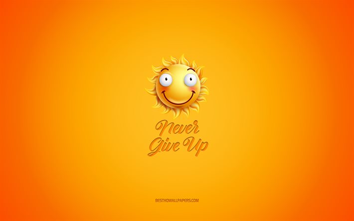 Never Give Up, motivation, inspiration, creative 3d art, smile icon, yellow background, Never Give Up concepts, motivation quotes, day of wishes, positive wishes