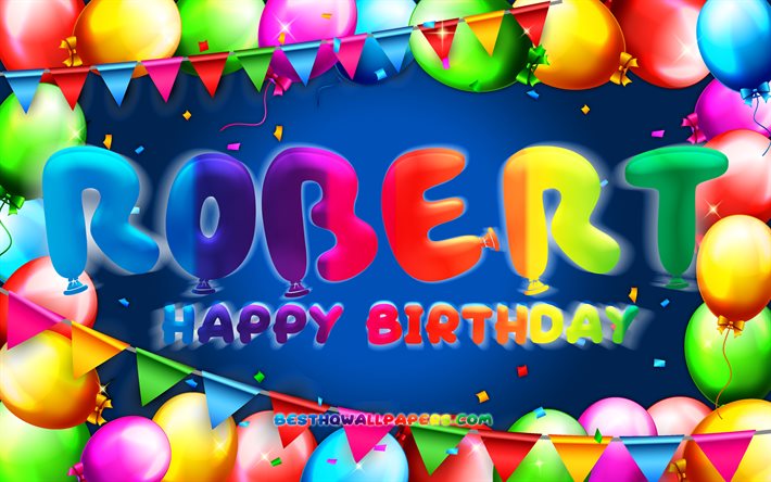 Buon Compleanno Robert, 4k, palloncino colorato telaio, Robert nome, sfondo blu, Robert buon Compleanno, Robert Compleanno, popolare americana nomi maschili, feste di Compleanno, concetto, Robert