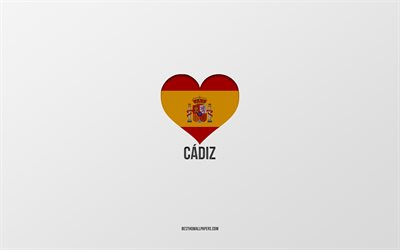 Eu Amo Cadiz, As cidades de espanha, plano de fundo cinza, Bandeira espanhola cora&#231;&#227;o, Cadiz, Espanha, cidades favoritas, Amor Cadiz