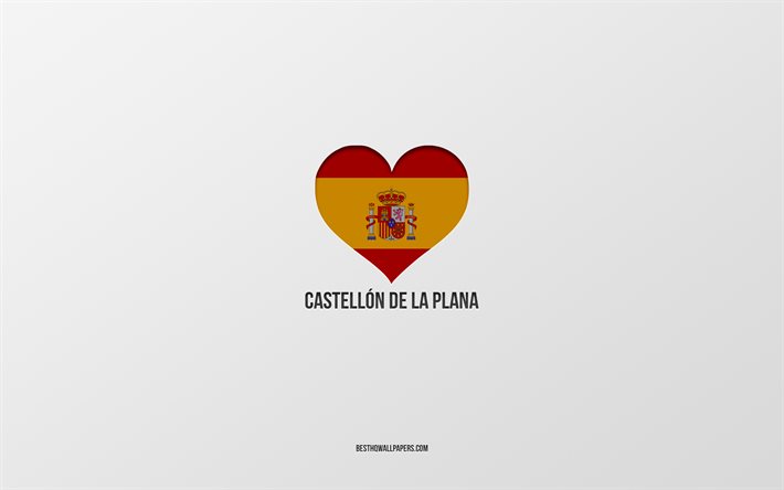 I Love Castellon de la Plana, Spanish cities, gray background, Spanish flag heart, Castellon de la Plana, Spain, favorite cities, Love Castellon de la Plana