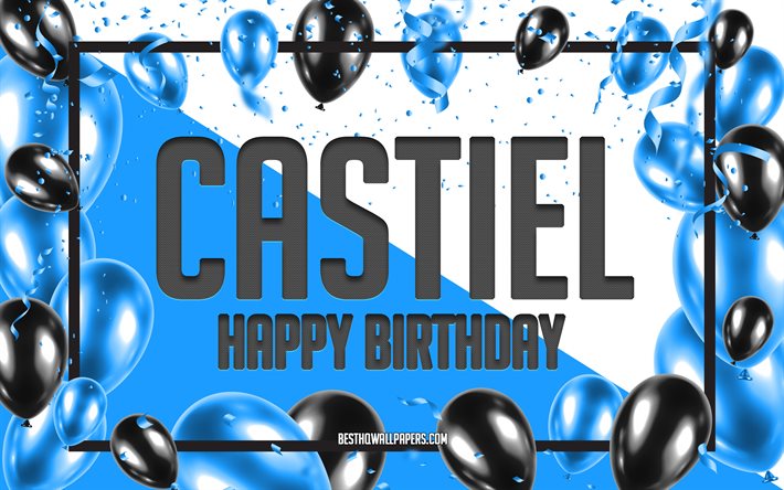 Joyeux Anniversaire Castiel, Anniversaire &#224; Fond les Ballons, Castiel, des fonds d&#39;&#233;cran avec des noms, Castiel Joyeux Anniversaire, Ballons Bleus Anniversaire arri&#232;re-plan, carte de voeux, carte Anniversaire de Castiel